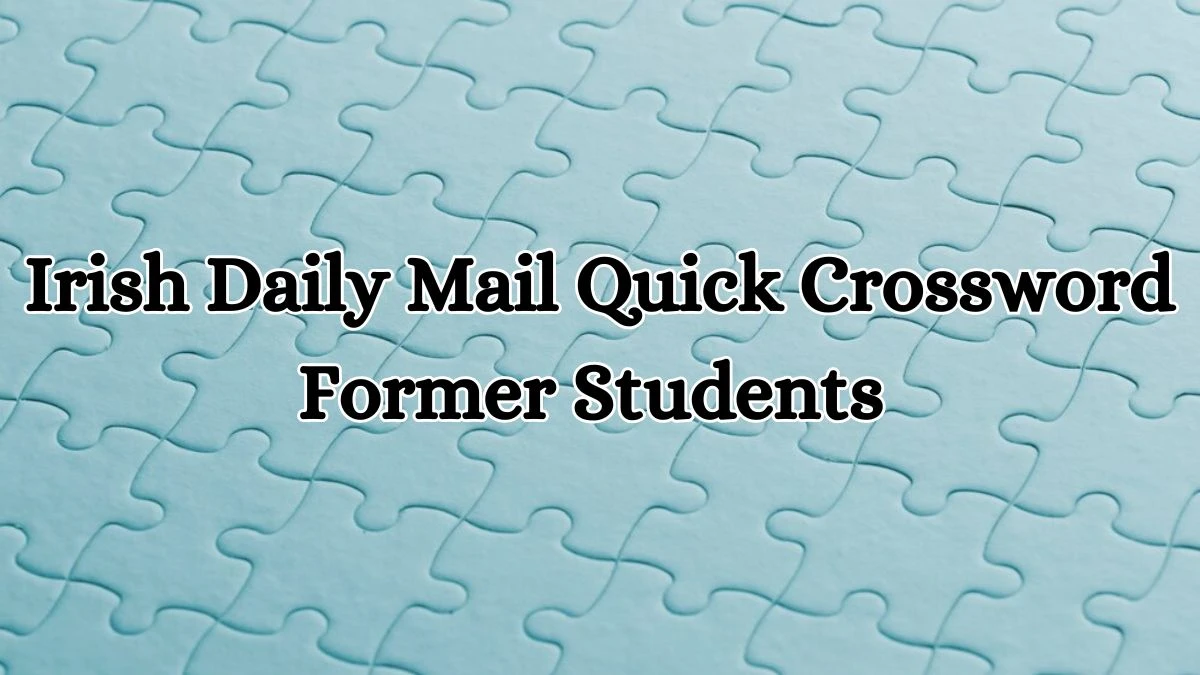 Irish Daily Mail Quick Crossword Clue Former Students Answer for May 30, 2024