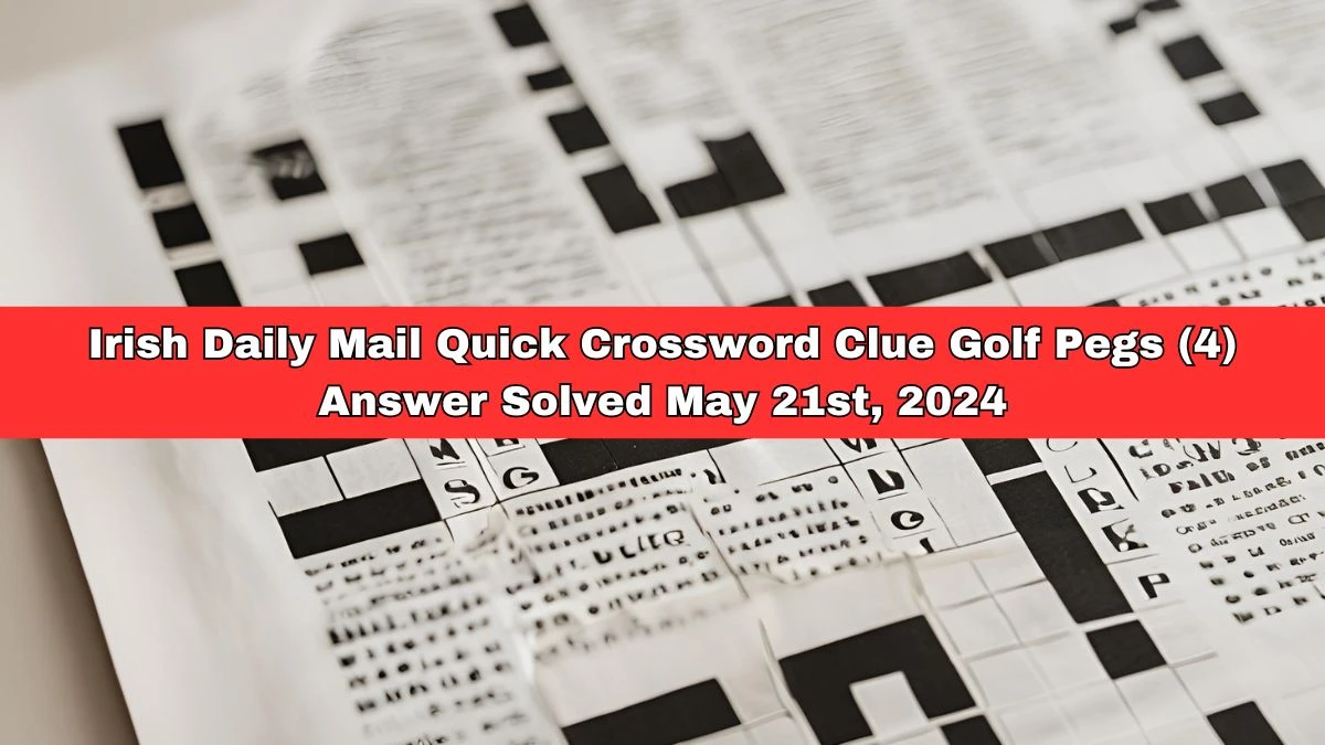 Irish Daily Mail Quick Crossword Clue Golf Pegs (4) Answer Solved May 21st, 2024