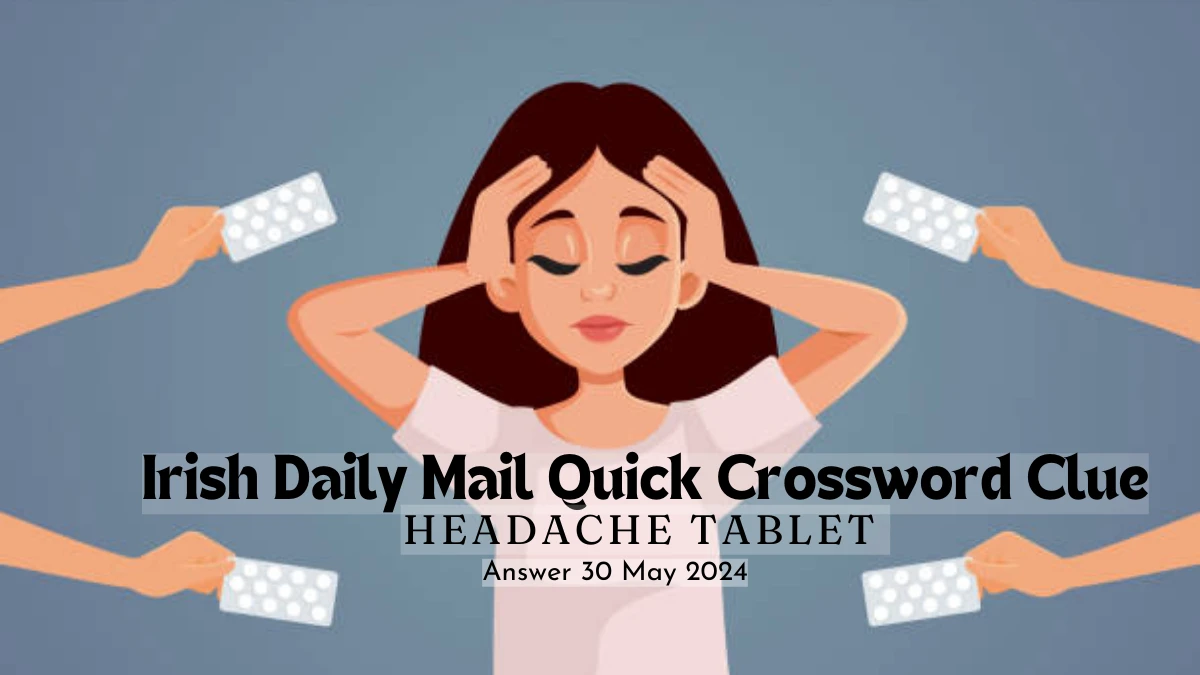 Irish Daily Mail Quick Crossword Clue Headache Tablet on 30 May 2024 Answer Shared Here