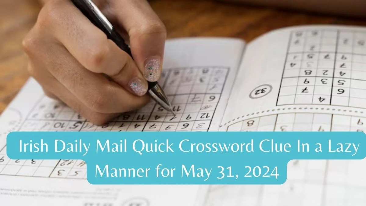 Irish Daily Mail Quick Crossword Clue In a lazy manner for May 31, 2024