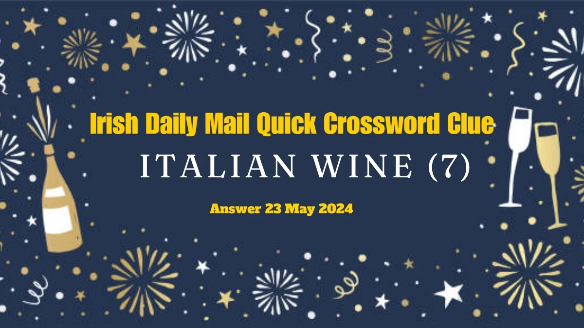 Irish Daily Mail Quick Crossword Clue Italian Wine (7) on 23 May 2024, Your Answer Search Ends Here