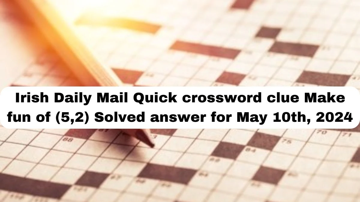 Irish Daily Mail Quick crossword Clue Make fun of (5,2) Solved answer for May 10th, 2024