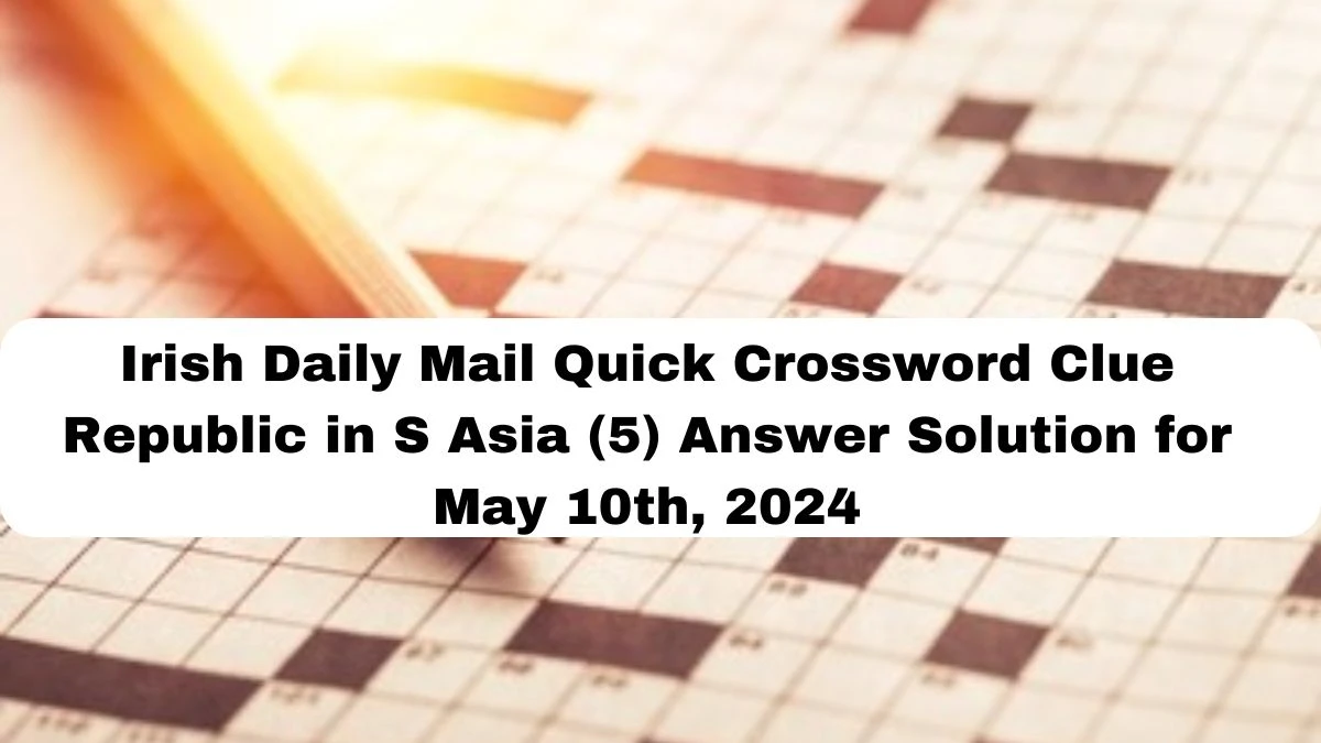 Irish Daily Mail Quick Crossword Clue Republic in S Asia (5) Answer Solution for May 10th, 2024
