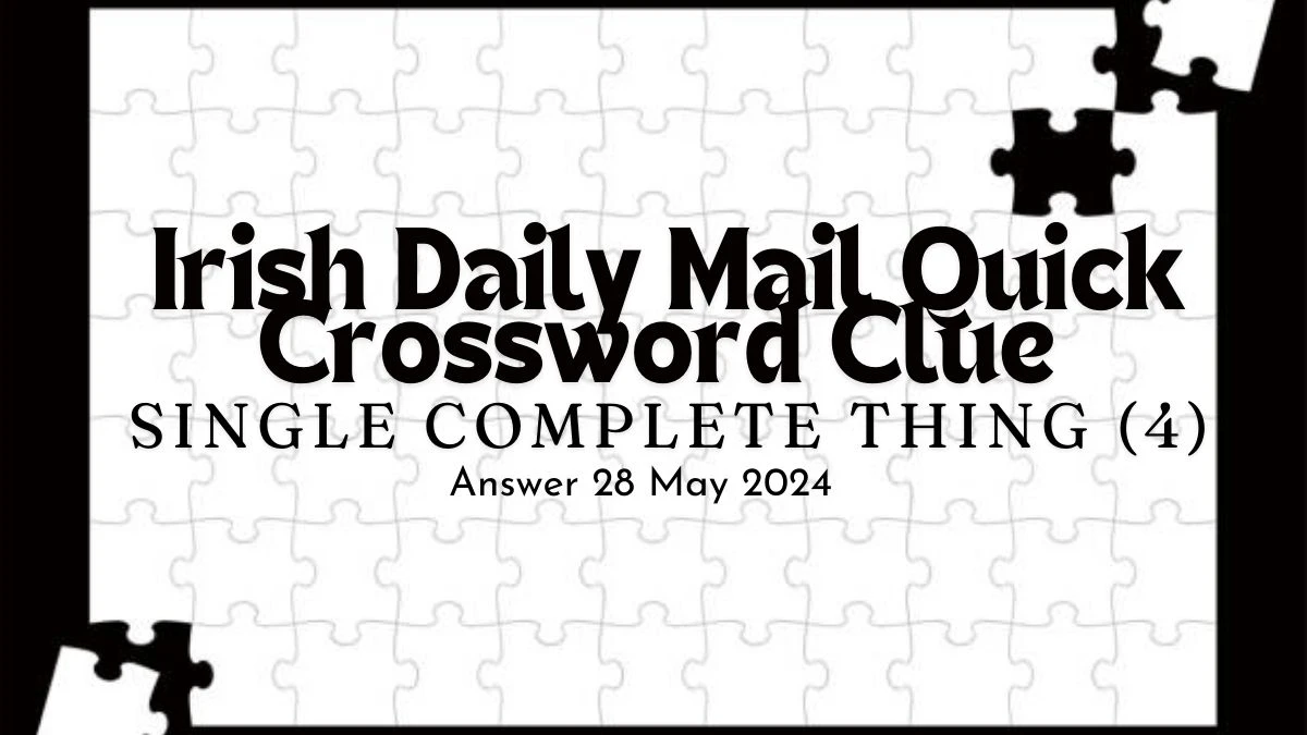 Irish Daily Mail Quick Crossword Clue Single Complete Thing (4) on 28 May 2024, Get the Answer Here
