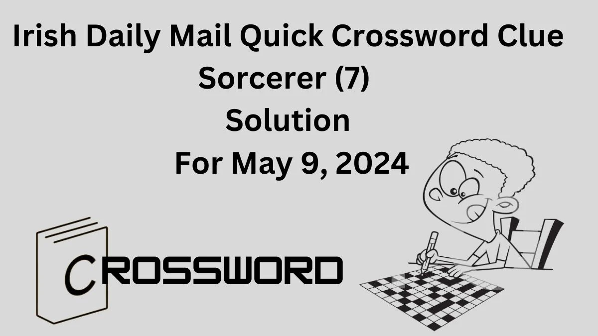 Irish Daily Mail Quick Crossword Clue Sorcerer (7) Solution For May 9, 2024