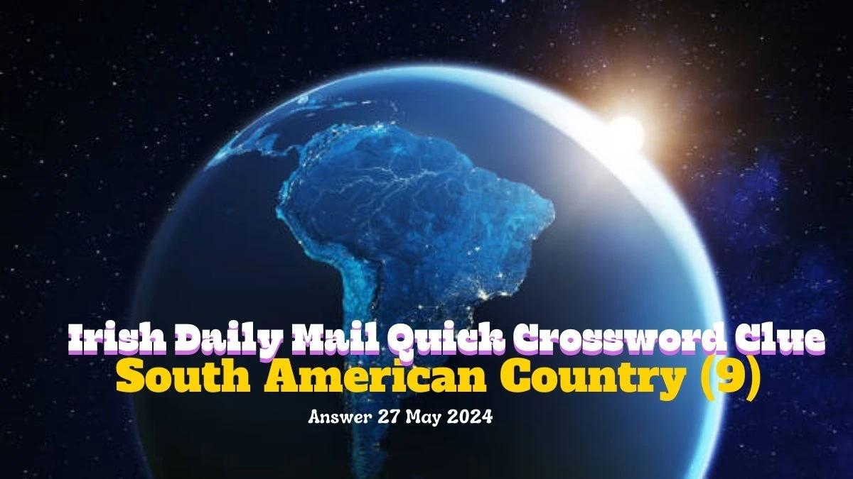 Irish Daily Mail Quick Crossword Clue South American Country (9) on 27 May 2024 Answer Tracked Down