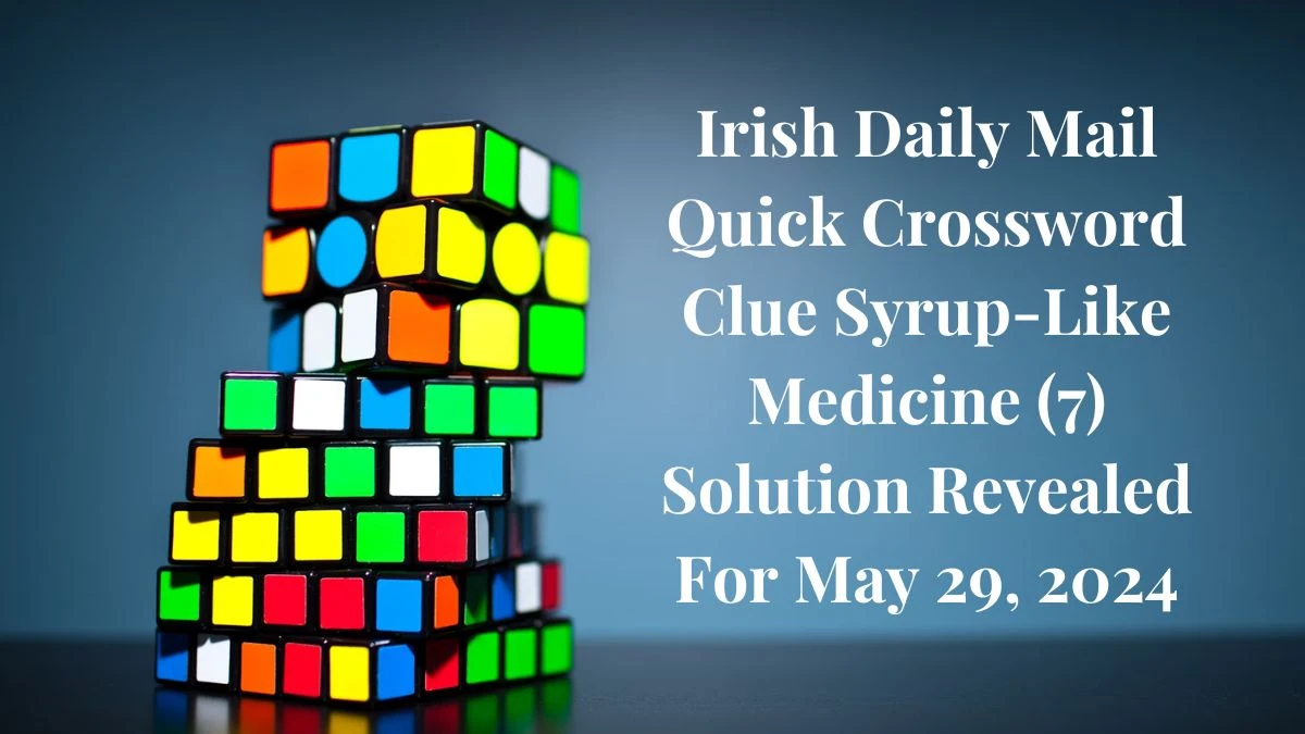 Irish Daily Mail Quick Crossword Clue Syrup Like Medicine (7) Solution