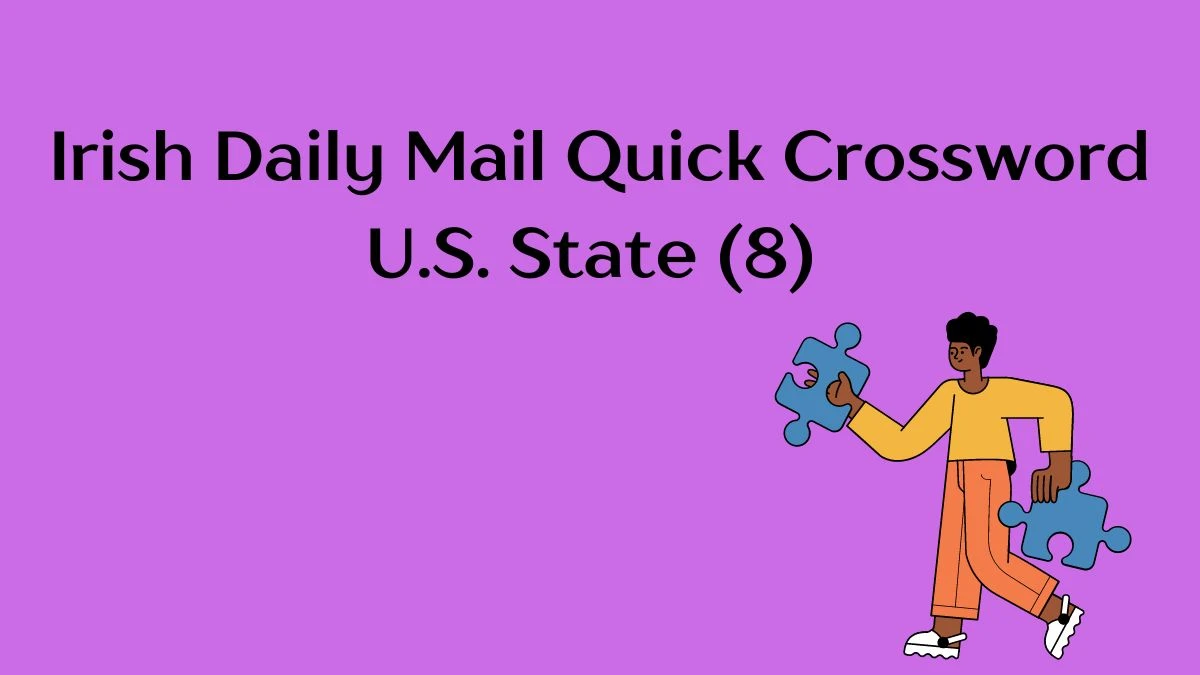 Irish Daily Mail Quick Crossword Clue U.S. State (8) Answer Explained for May 31, 2024