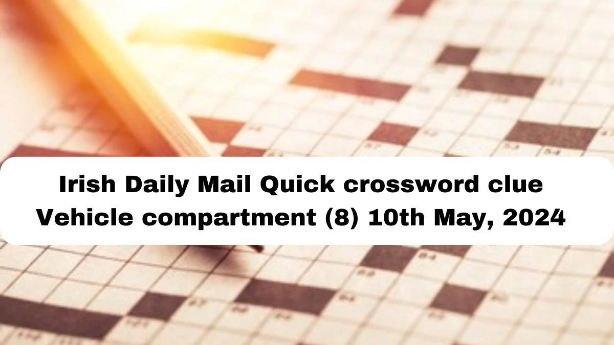 Irish Daily Mail Quick crossword clue Vehicle compartment (8) 10th May, 2024