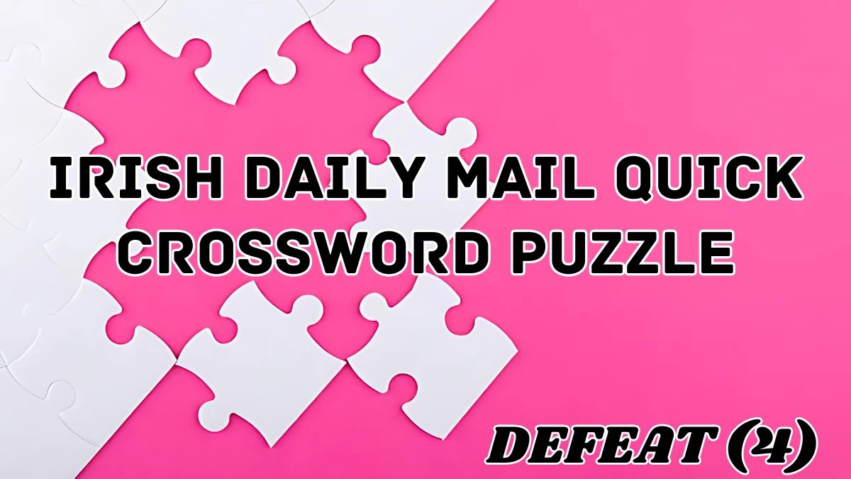 Irish Daily Mail Quick Crossword Defeat (4) Check the Answer for May 4, 2024 News