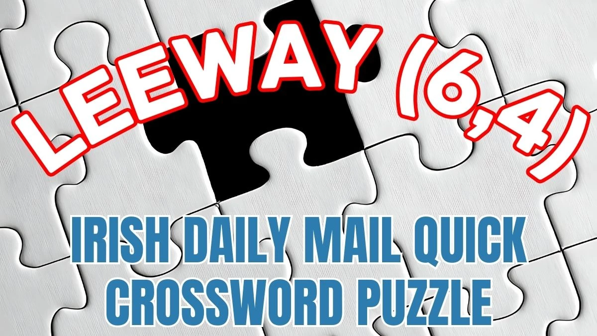 Irish Daily Mail Quick Crossword Leeway (6,4) Check the Answer for May 22, 2024