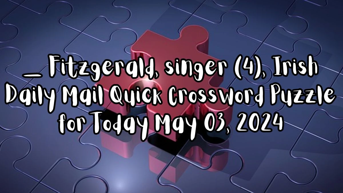 Irish Daily Mail Quick Crossword Puzzle for Today May 03, 2024. Find the fascinating answers here.