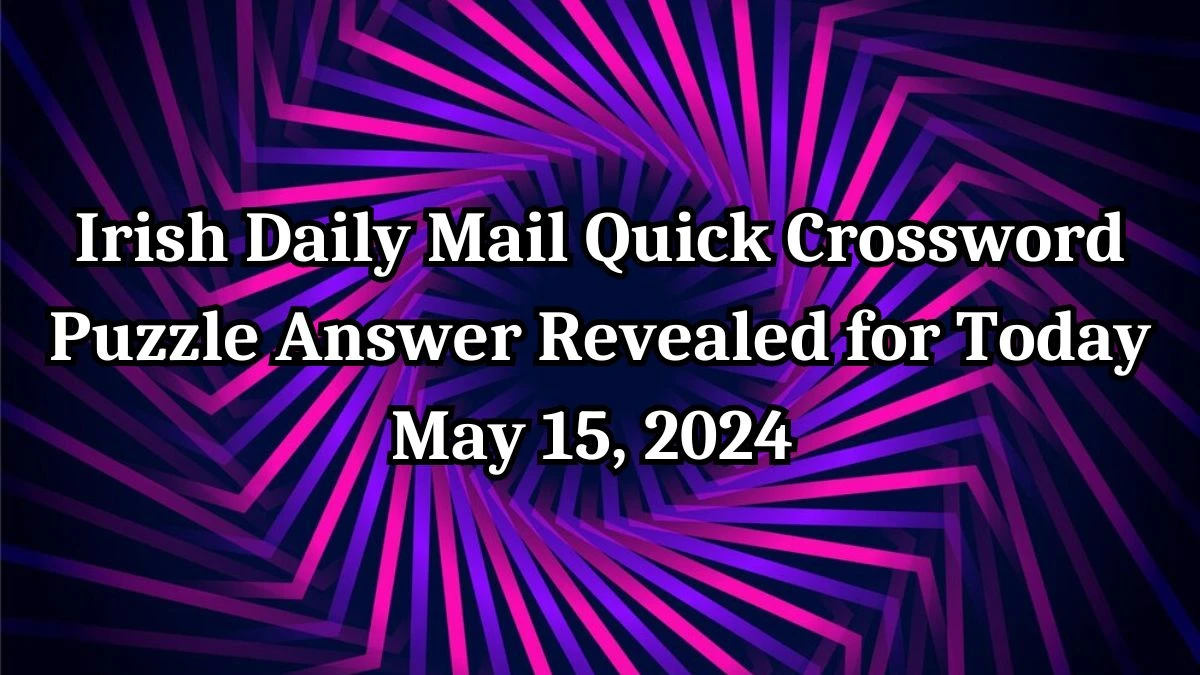 Irish Daily Mail Quick Crossword Puzzle Robotic (10) Answer Revealed for Today May 15, 2024