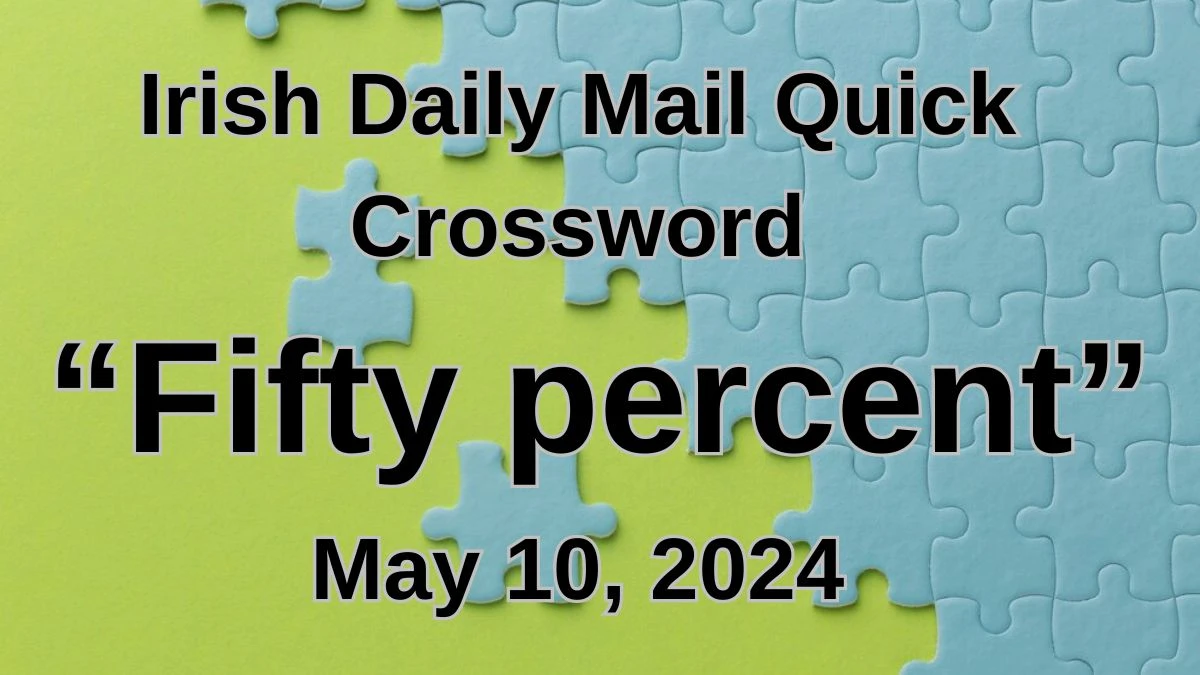 Irish Daily Mail Quick Fifty percent (4) Crossword Clue on May 10, 2024