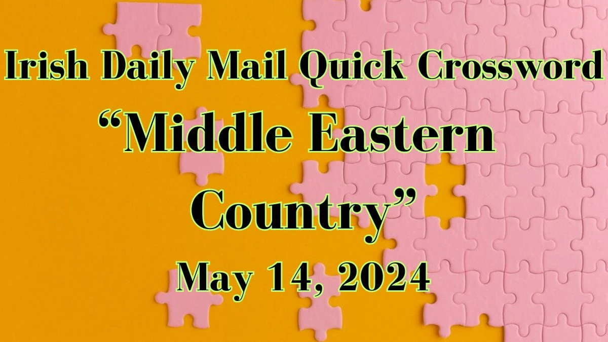 Irish Daily Mail Quick Middle Eastern country (4) Crossword Clue on May 14, 2024
