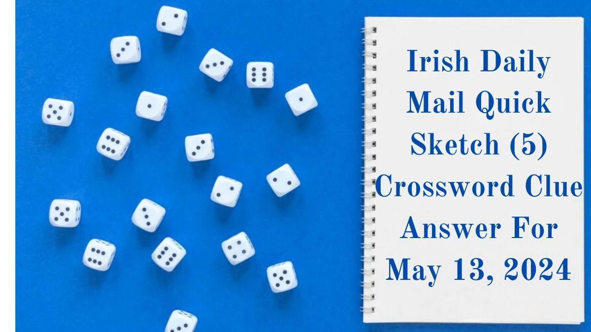 Irish Daily Mail Quick Sketch (5) Crossword Clue Answer For May 13, 2024
