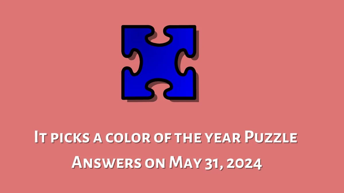 It picks a color of the year Puzzle Answers on May 31, 2024