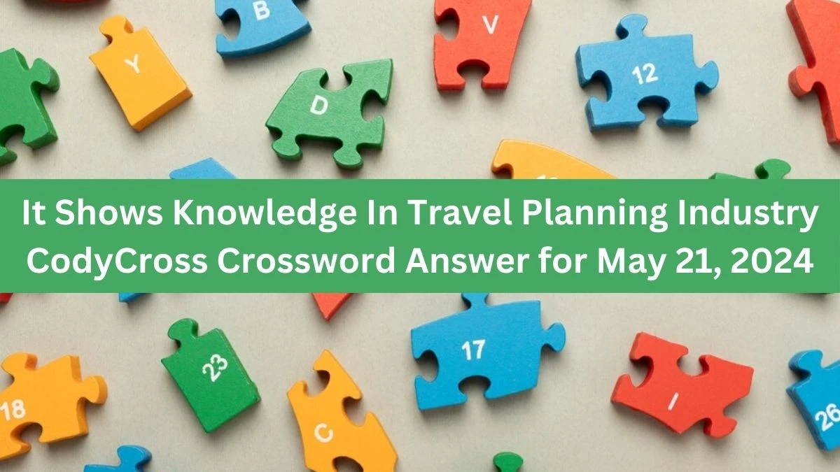 It Shows Knowledge In Travel Planning Industry CodyCross Crossword Answer for May 21, 2024