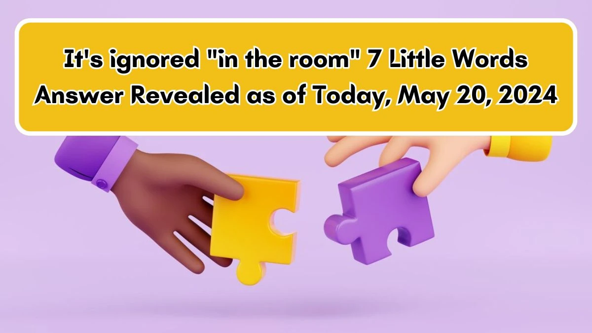 It's ignored in the room 7 Little Words Answer Revealed as of Today, May 20, 2024