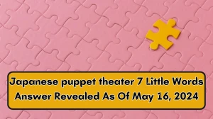 Japanese puppet theater 7 Little Words Answer Revealed As Of May 16, 2024