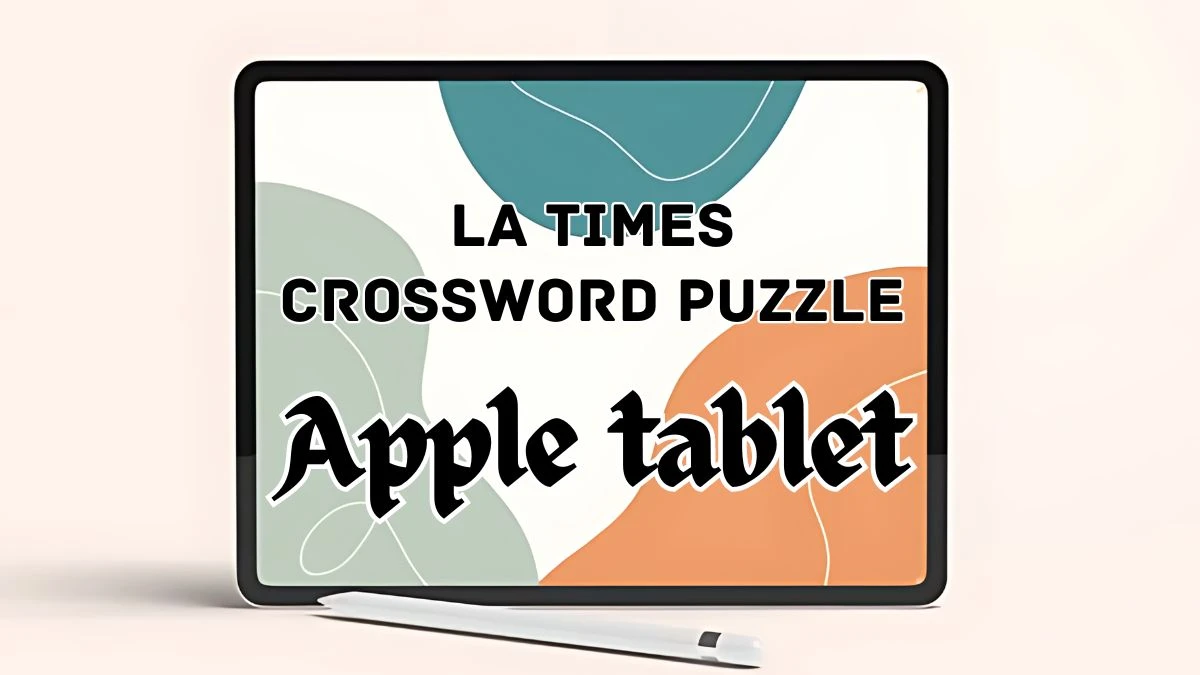 LA Times Crossword Apple tablet Check the Answer for May 7, 2024