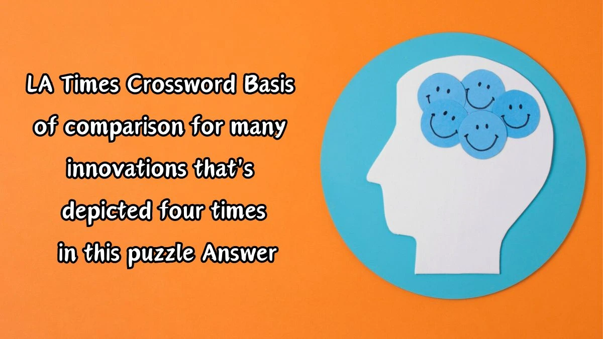 LA Times Crossword Basis of comparison for many innovations that's depicted four times in this puzzle Answer