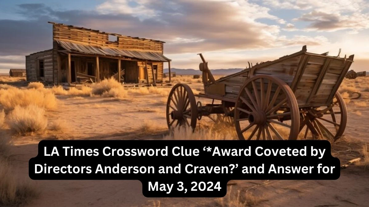 LA Times Crossword Clue ‘*Award Coveted by Directors Anderson and Craven?’ and Answer for May 3, 2024