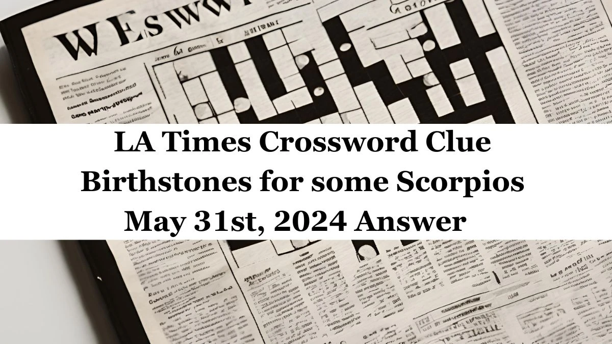 LA Times Crossword Clue Birthstones for some Scorpios May 31st, 2024 Answer 