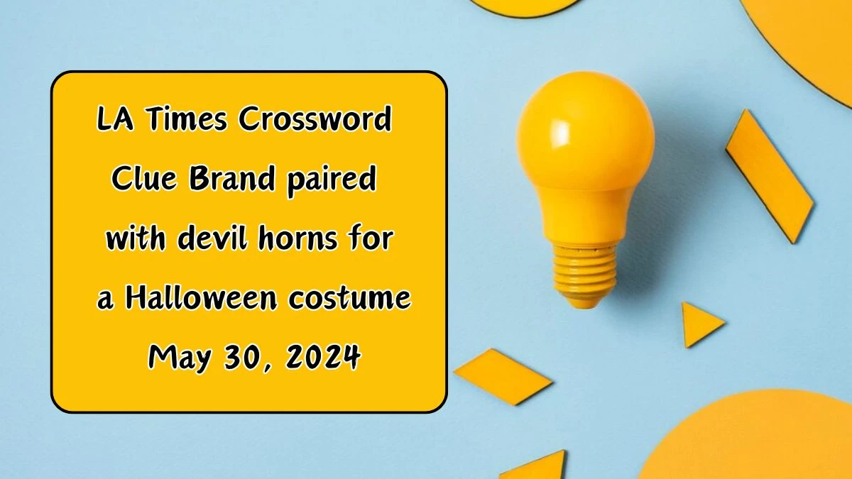 LA Times Crossword Clue Brand paired with devil horns for a Halloween costume May 30, 2024