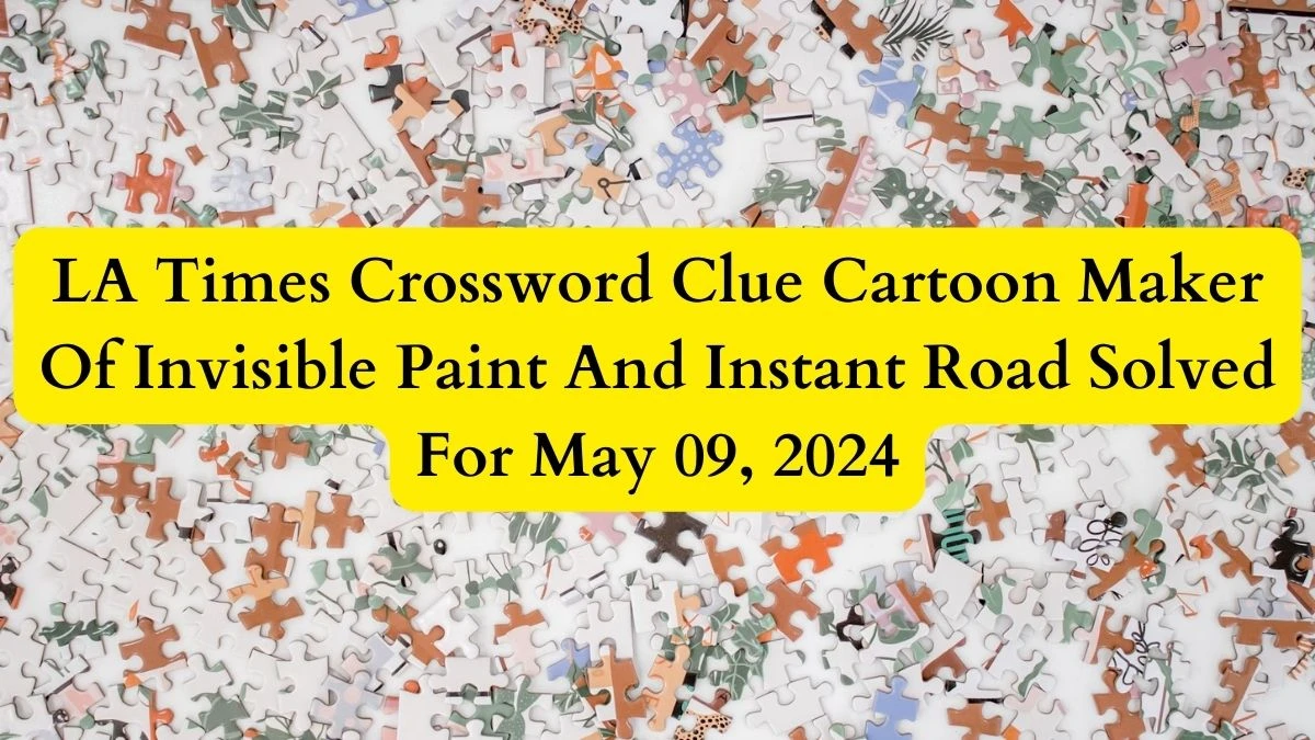 LA Times Crossword Clue Cartoon Maker Of Invisible Paint And Instant Road Solved For May 09, 2024