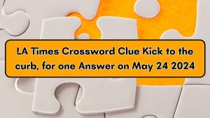 LA Times Crossword Clue Kick to the curb, for one Answer on May 24 2024