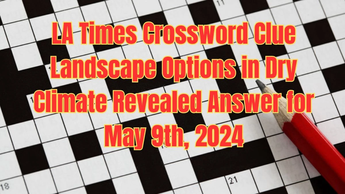 LA Times Crossword Clue Landscape Options in Dry Climate Revealed