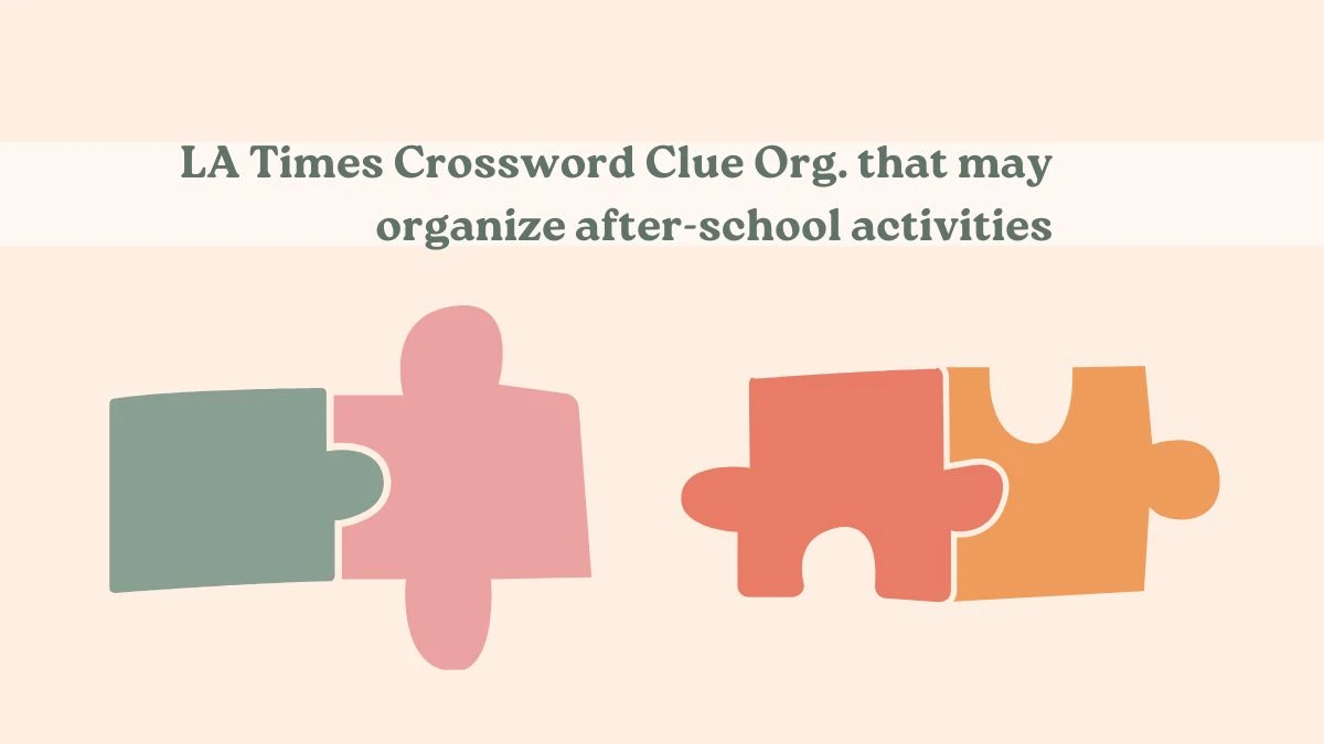 LA Times Crossword Clue Org. that may organize after-school activities Answer for May 23, 2024