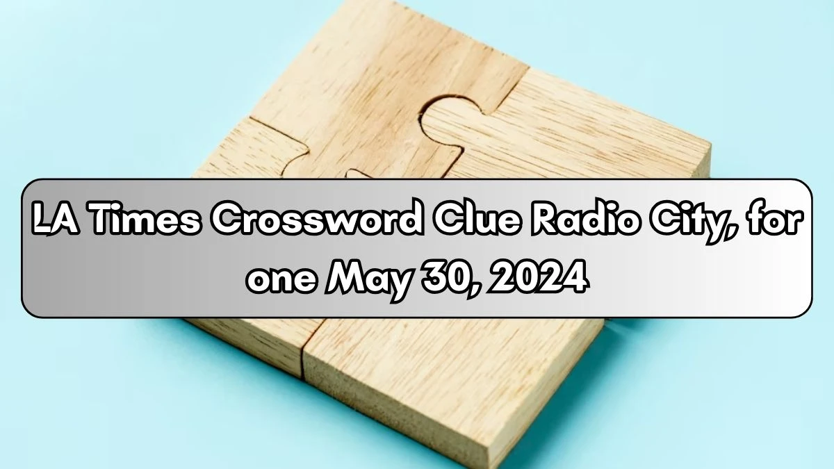 LA Times Crossword Clue Radio City, for one May 30, 2024