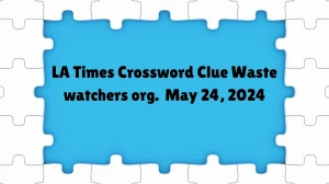 LA Times Crossword Clue Waste watchers org. May 24, 2024