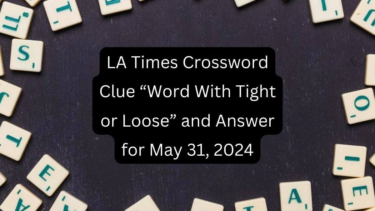 LA Times Crossword Clue Word With Tight or Loose and Answer for May