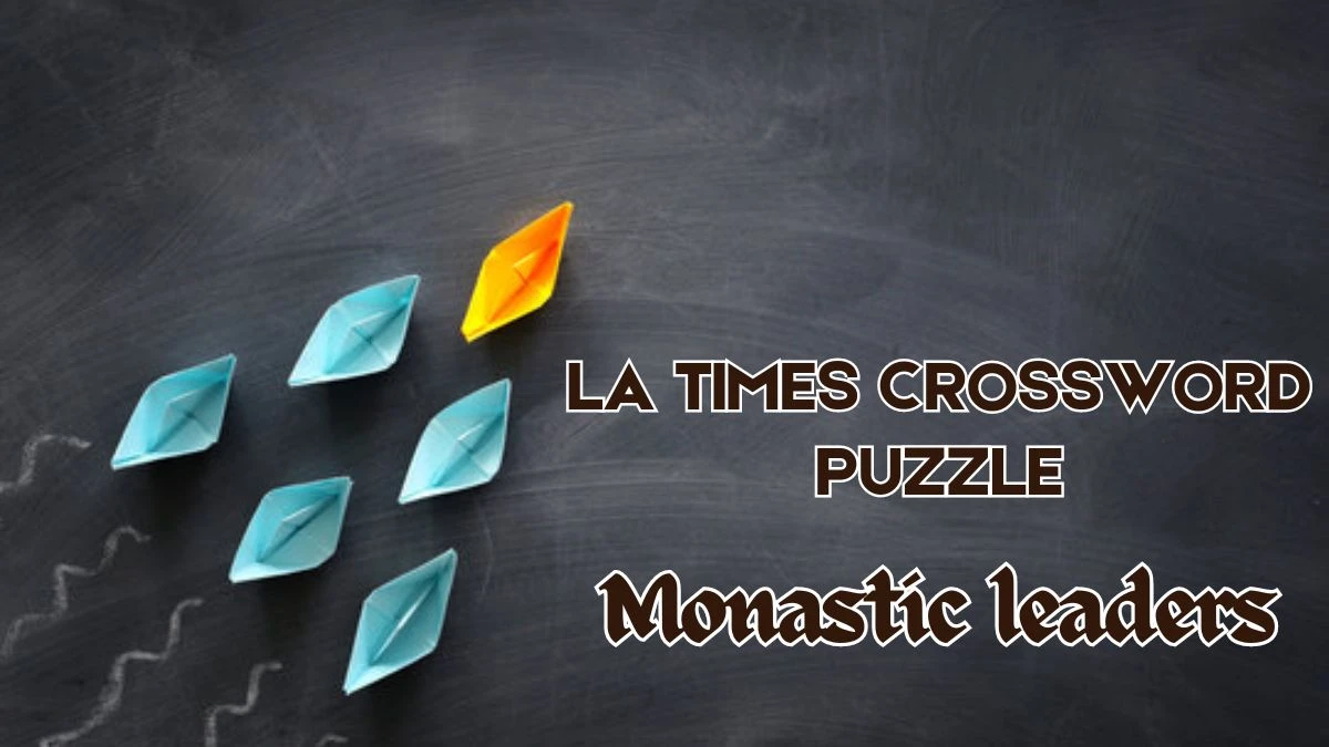 LA Times Crossword Monastic leaders Check the Answer for May 30, 2024