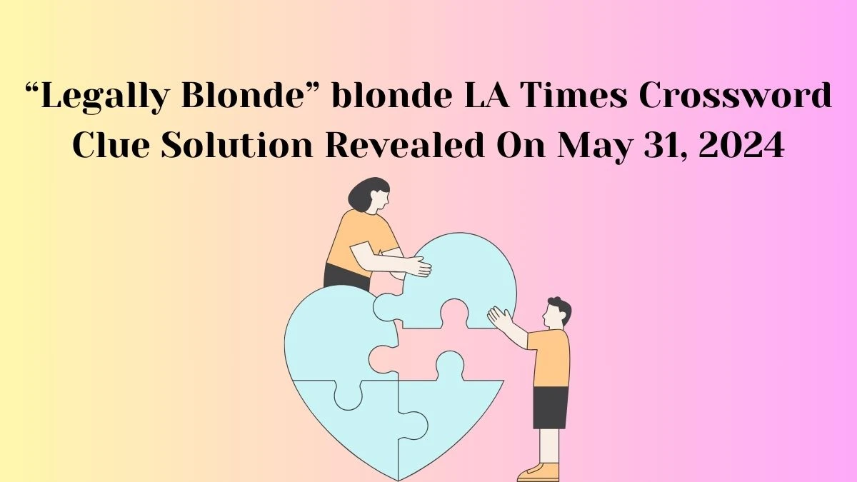 Legally Blonde blonde LA Times Crossword Clue Solution Revealed On