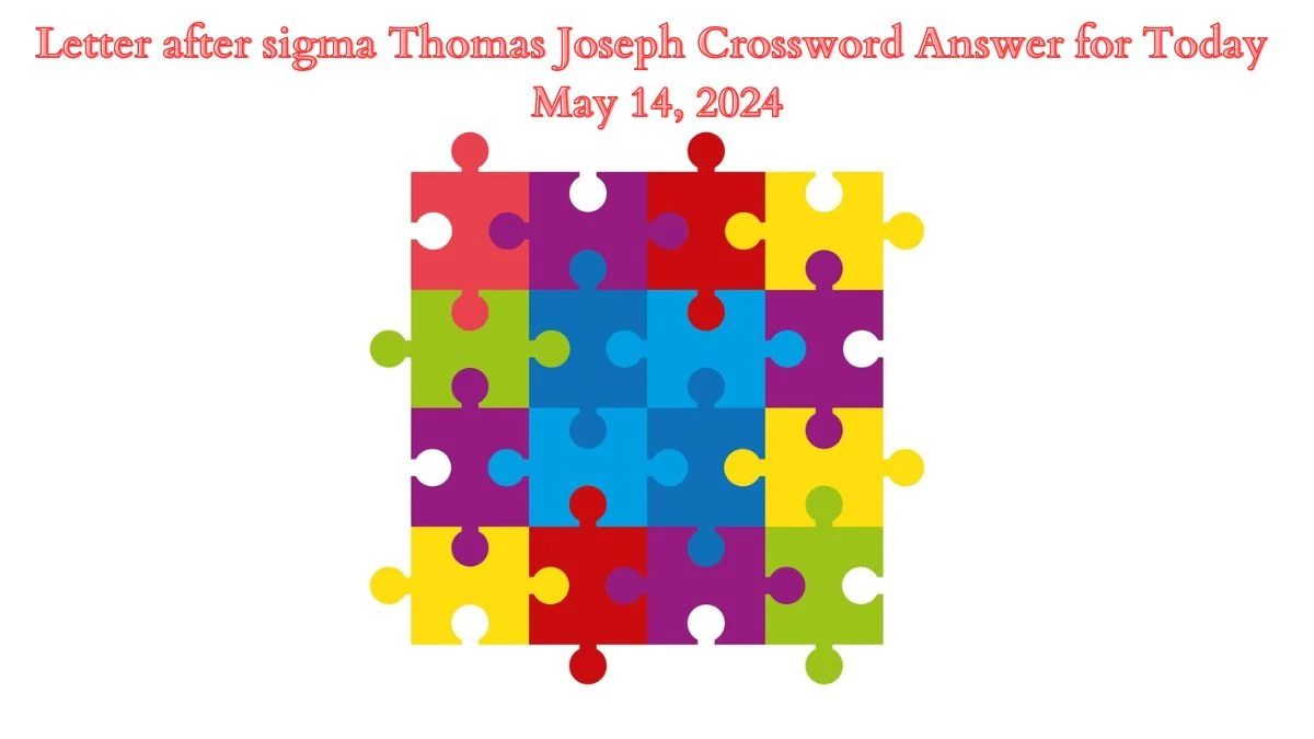 Letter after sigma Thomas Joseph Crossword Answer for Today May 14, 2024