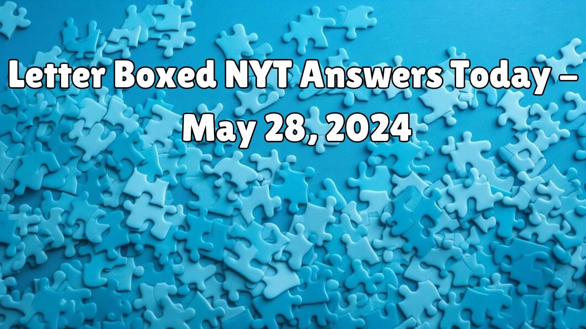 Letter Boxed NYT Answers Today - May 28, 2024