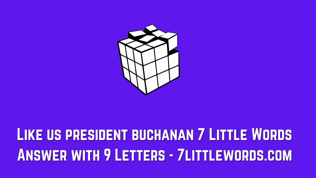 Like us president buchanan 7 Little Words Answer with 9 Letters - 7littlewords.com