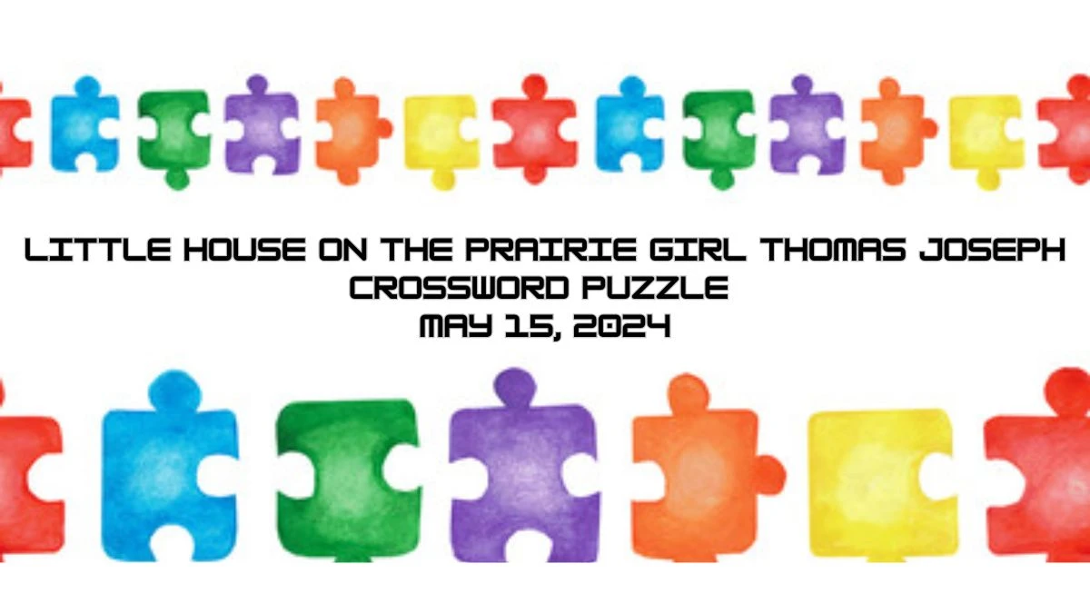 Little House on the Prairie girl Thomas Joseph Crossword Puzzle May 15, 2024