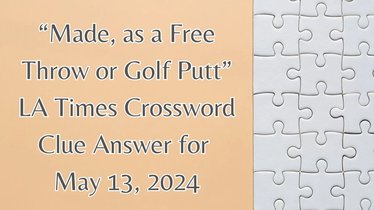 “Made, as a Free Throw or Golf Putt” LA Times Crossword Clue Answer for May 13, 2024