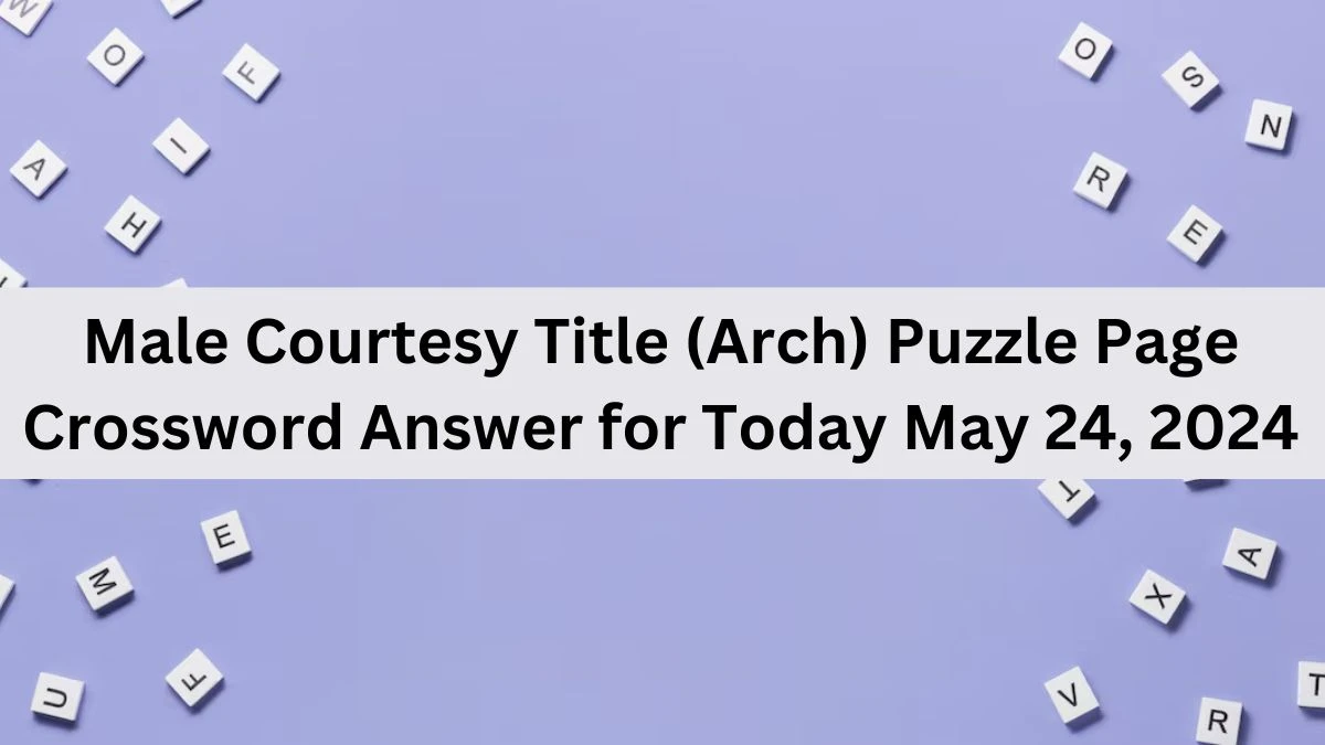 Male Courtesy Title (Arch) Puzzle Page Crossword Answer for Today May 24, 2024