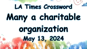 Many a charitable organization LA Times Crossword Clue on May 13, 2024