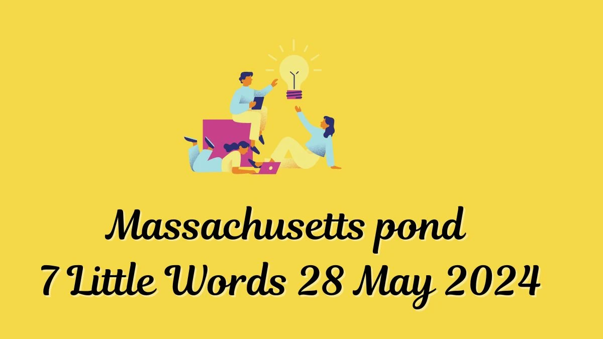 Massachusetts pond 7 Little Words 28 May 2024