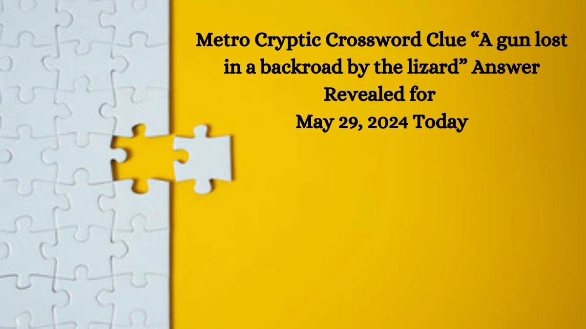 Metro Cryptic Crossword Clue A gun lost in a backroad by the lizard