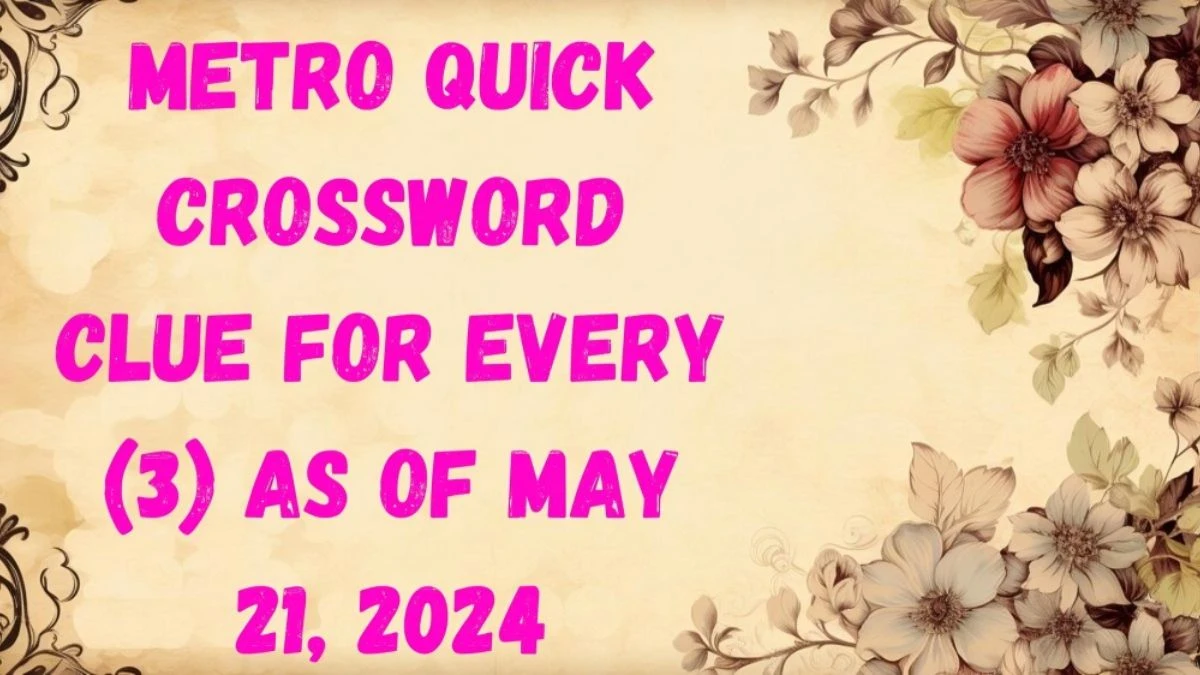 Metro Quick Crossword Clue For Every (3) as of May 21, 2024