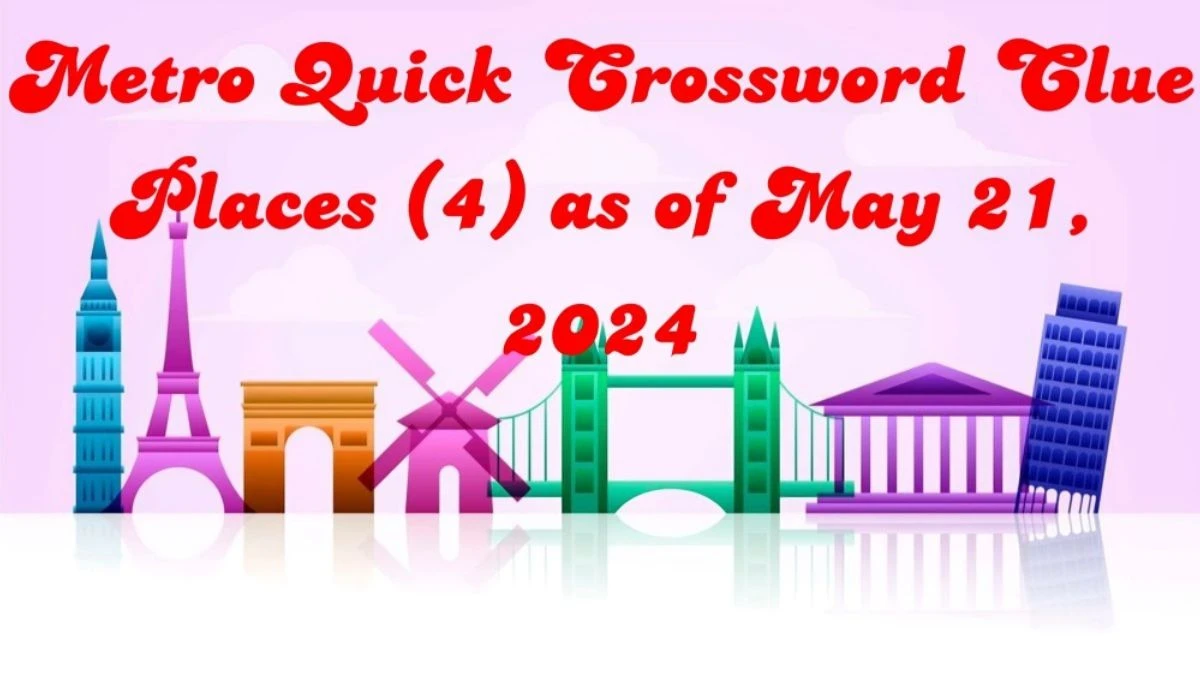 Metro Quick Crossword Clue Places (4) as of May 21, 2024