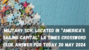 Military sch. located in “America’s Sailing Capital” LA Times Crossword Clue Answer For Today 20 May 2024